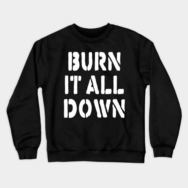 BURN IT ALL DOWN Crewneck Sweatshirt by TheCosmicTradingPost